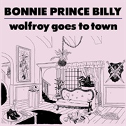 Bonnie "Prince" Billy - Wolfroy Goes to Town