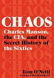 Chaos: Charles Manson, the CIA, and the Secret History of the Sixties (Tom O'Neil)