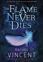 The Flame Never Dies (Rachel Vincent)