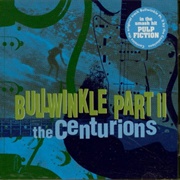 Bullwinkle Pt II - The Centurions