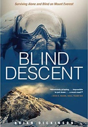 Blind Descent: Surviving Alone and Blind on Mount Everest (Brian Dickinson)
