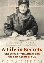 A Life in Secrets: Vera Atkins and the Missing Agents of WWII (Sarah Helm)