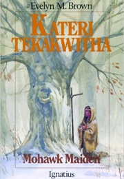 Kateri Tekakwitha: Mohawk Maiden (Evelyn Brown)