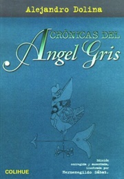 Crónicas Del Ángel Gris (Alejandro Dolina)
