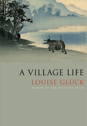 A Village Life (Louise Glück)