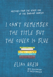 I Can&#39;t Remember the Title but the Cover Is Blue (Elias Greig)