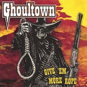 Ghoultown — Give &#39;em More Rope