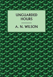 Unguarded Hours (AN Wilson)