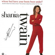Whose Bed Have Your Boots Been Under? - Shania Twain