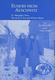 Echoes From Auschwitz: Dr. Mengele's Twins: The Story of Eva and Miriam Mozes (Eva Mozes Kor)