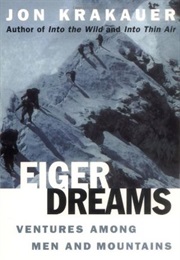 Eiger Dreams: Ventures Among Men and Mountains (Jon Krakauer)