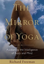 The Mirror of Yoga: Awakening the Intelligence of Body and Mind (Richard Freeman)