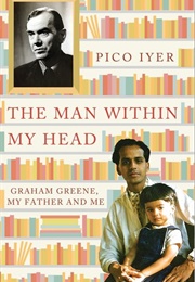The Man Within My Head: Graham Greene, My Father and Me (Pico Iyer)