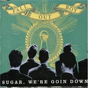 Sugar, We&#39;re Goin&#39; Down - Fall Out Boy