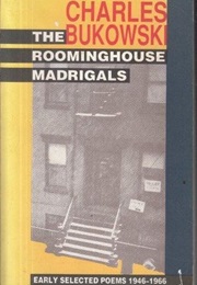 The Roominghouse Madrigals: Early Selected Poems 1946-1966 (Charles Bukowski)