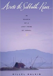 Across the Sabbath River: In Search of a Lost Tribe of Israel (Hillel Halkin)