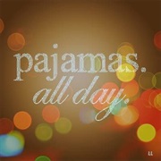 Stay in Your P.J.S All Day Long