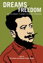 Dreams of Freedom,  a Ricardo Flores Magon Reader (Ricardo Flores Magon)