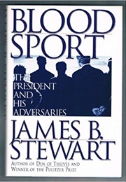 Blood Sport: The President and His Adversaries (James B. Stewart)