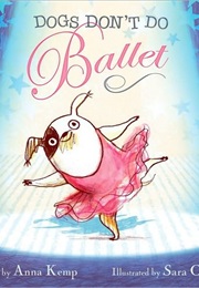 Dogs Don't Do Ballet (Anna Kemp)
