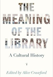 The Meaning of the Library: A Cultural History (Alice Crawford)