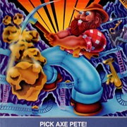 Pick Axe Pete!