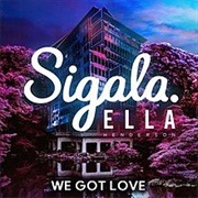 We Got Love - Sigala &amp; Ella Henderson