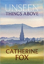 Unseen Things Above (Catherine Fox)