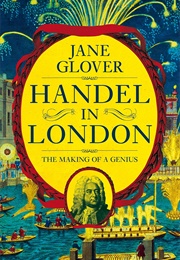 Handel in London: The Making of a Genius (Jane Glover)