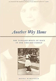 Another Way Home: The Tangled Roots of Race in One Chicago Family (Ronne Hartfield)