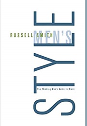Men's Style: The Thinking Man's Guide to Dress (Russell Smith)
