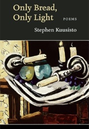 Only Bread, Only Light (Stephen Kuusisto)