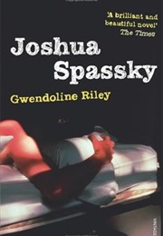 Joshua Spassky (Gwendoline Riley)