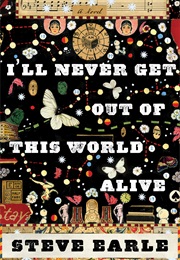 I&#39;ll Never Get Out of This World Alive (Steve Earle)