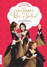 Les Colombes Du Roi Soleil (Anne-Marie Desplat-Duc)