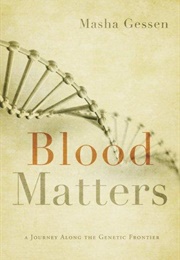 Blood Matters: A Journey Along the Genetic Frontier (Masha Gessen)