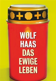 Das Ewige Leben (Eternal Life) (Wolf Haas)