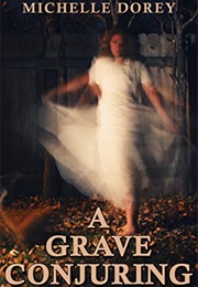 A Grave Conjuring: Paranormal Suspense (The Haunted Ones Book 2) (Michelle Dorey)