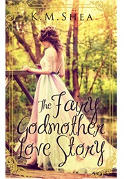 The Fairy Godmother Love Story (K.M. Shea)