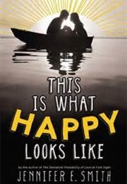 This Is What Happy Looks Like (Jennifer E. Smith)