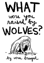 What Were You Raised by Wolves? (Vera Brosgol)