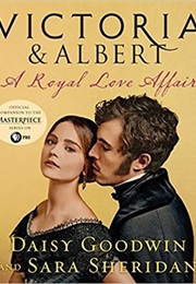 Victoria and Albert: A Royal Love Affair (Daisy Goodwin &amp; Sarah Sheridan)