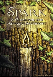 Spark: A Guide for the Aspiring Alchemist (Barbara Dejesus)