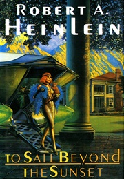 To Sail Beyond the Sunset (Robert A. Heinlein)