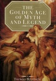 The Golden Age of Myth and Legend (Thomas Bulfinch)