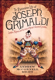 The Pantomime Life of Joseph Grimaldi (Andrew McConnell Stott)