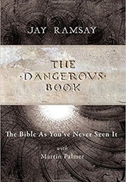The Dangerous Book: The Bible as You've Never Seen It (Jay Ramsay)