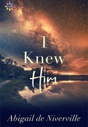 I Knew Him (Abigail De Niverville)