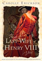 The Last Wife of Henry VIII (Caroly Erikson)