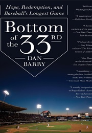 Bottom of the 33rd: Hope, Redemption and Baseball&#39;s Longest Game (Dan Barry)